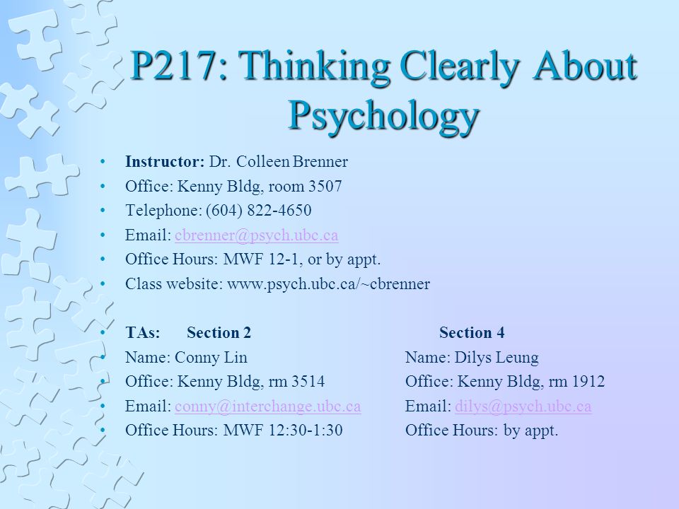 P217: Thinking Clearly About Psychology. Instructor: Dr. Colleen Brenner  Office: Kenny Bldg, room 3507 Telephone: (604) ppt download