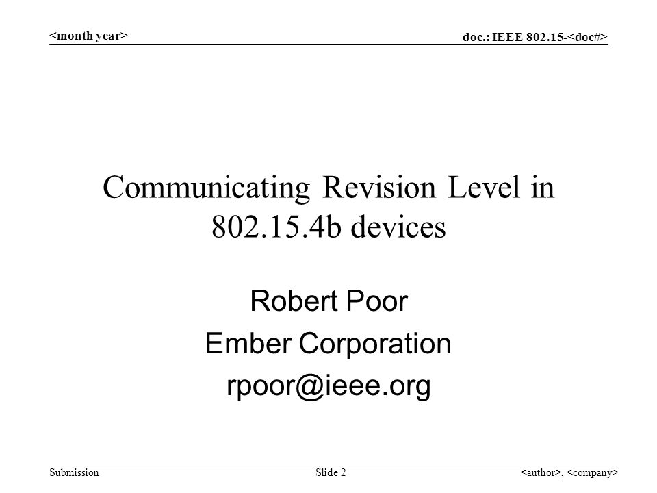doc.: IEEE Submission, Slide 2 Communicating Revision Level in b devices Robert Poor Ember Corporation