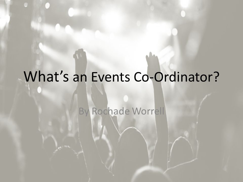 What’s an Events Co-Ordinator By Rochade Worrell