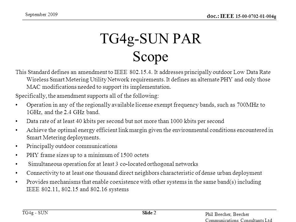 doc.: IEEE g TG4g - SUN September 2009 Phil Beecher, Beecher Communications Consultants Ltd Slide 2 TG4g-SUN PAR Scope This Standard defines an amendment to IEEE