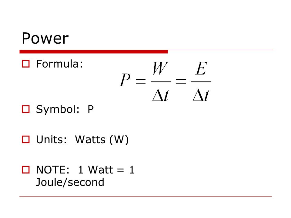 Power And Efficiency Physics 11 The Rate At Which Work 3 Power Formula Symbol P Units Watts W Note 1 Watt Joule Second
