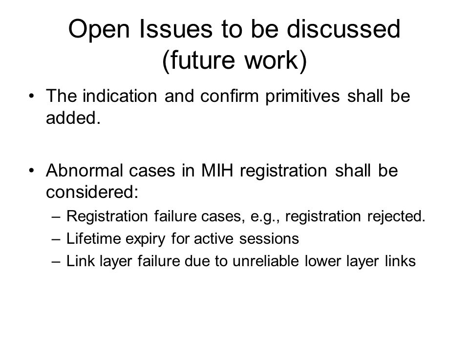 Open Issues to be discussed (future work) The indication and confirm primitives shall be added.