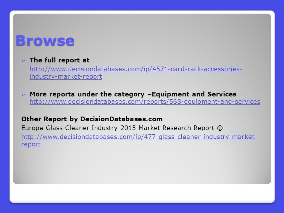 Browse  The full report at   industry-market-report  More reports under the category –Equipment and Services     Other Report by DecisionDatabases.com Europe Glass Cleaner Industry 2015 Market Research   report