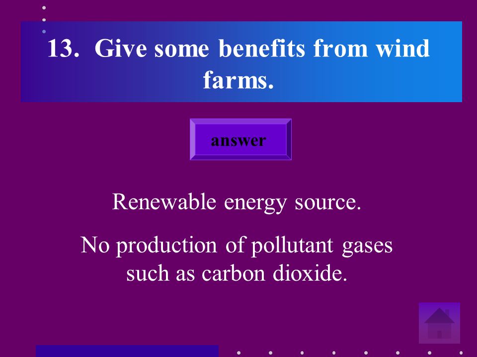 12.How does a windfarm produce energy. Wind turns blades of turbine.
