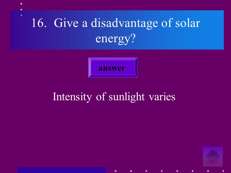 15.Give an example of a benefit from solar energy Renewable energy source Cheap to produce answer