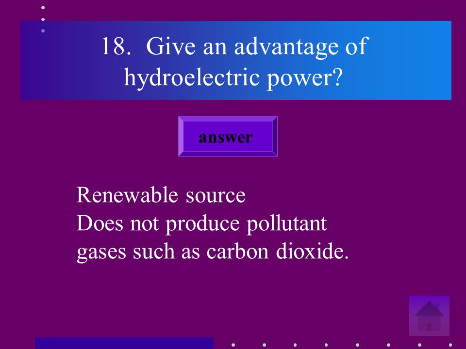 17. What do you call electrical energy made using water flowing down a hill Hydroelectric answer