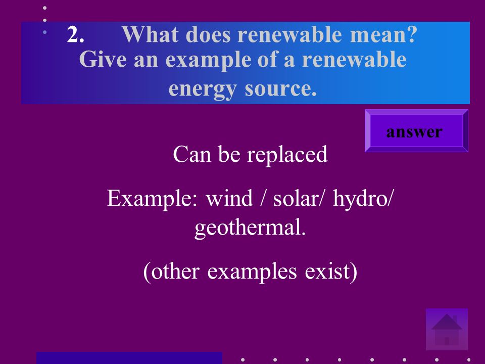 1.What does non – renewable mean. Give an example of a non renewable energy source.