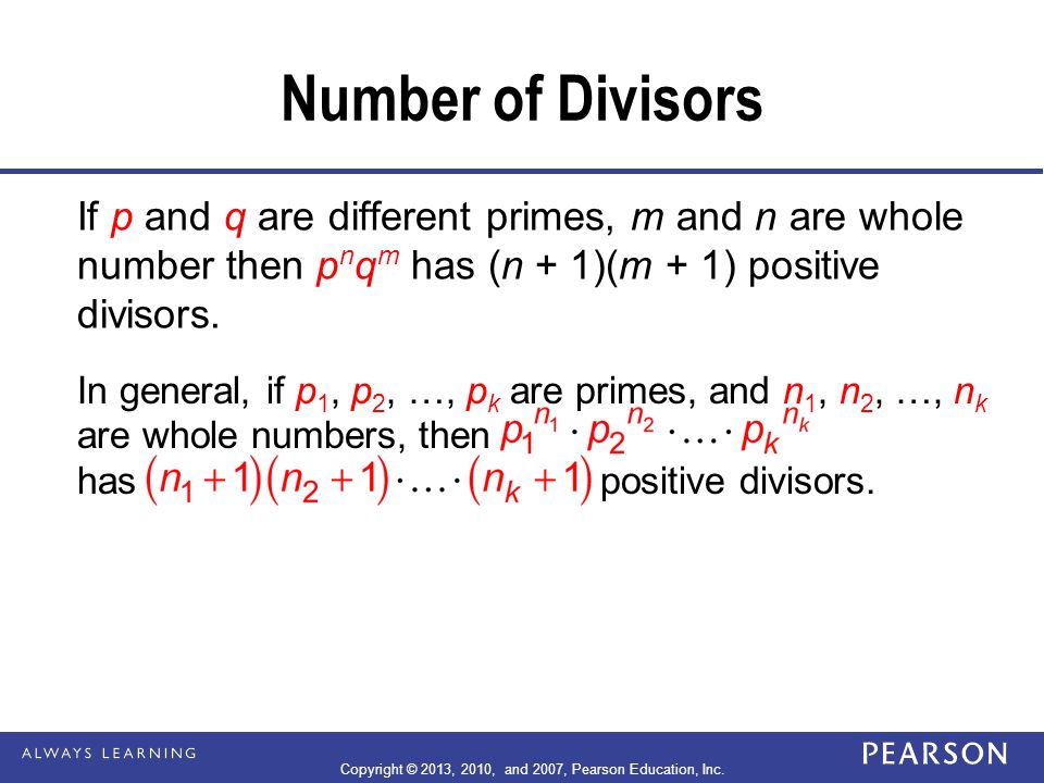 Number of Divisors If p and q are different primes, m and n are whole number then p n q m has (n + 1)(m + 1) positive divisors.