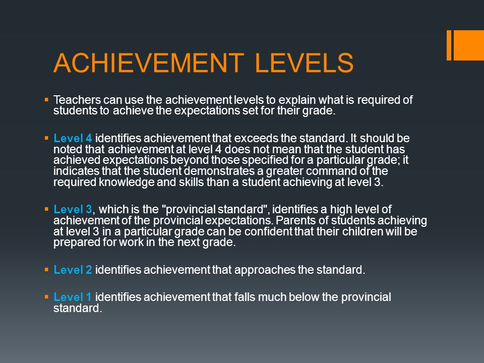 ACHIEVEMENT LEVELS  Teachers can use the achievement levels to explain what is required of students to achieve the expectations set for their grade.
