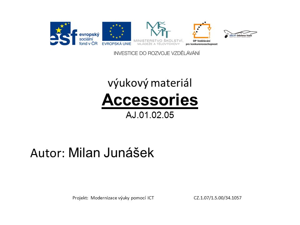 výukový materiál Accessories AJ Autor: Milan Junášek Projekt: Modernizace výuky pomocí ICT CZ.1.07/1.5.00/