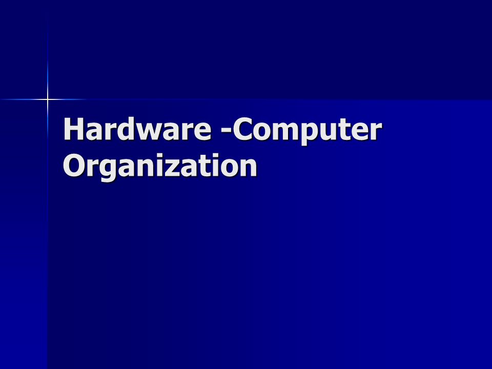 Hardware -Computer Organization