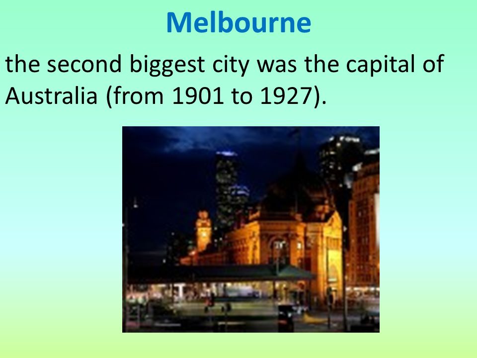 Melbourne the second biggest city was the capital of Australia (from 1901 to 1927).