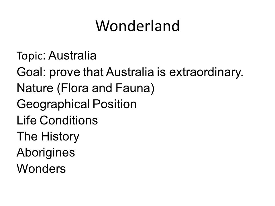 Wonderland Topic : Australia Goal: prove that Australia is extraordinary.