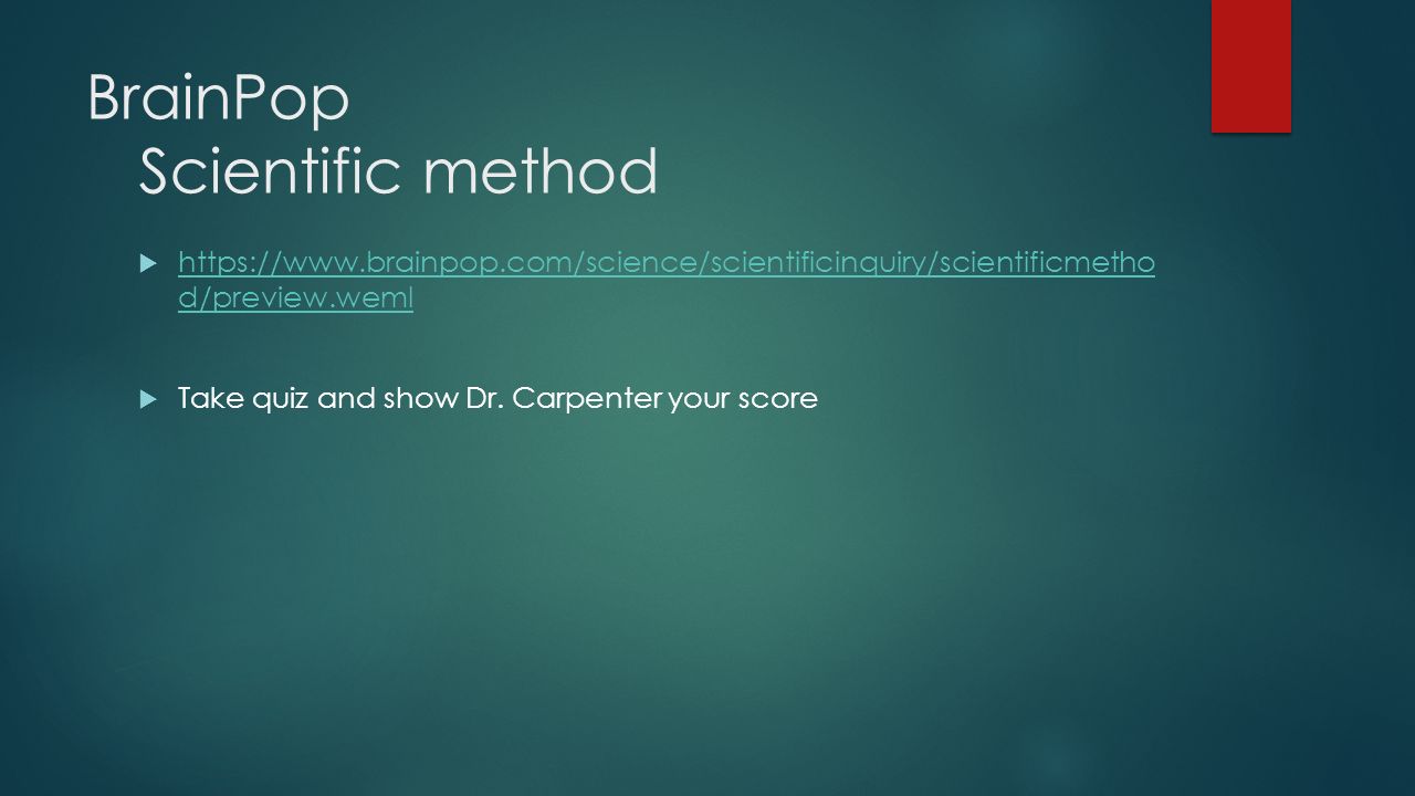 BrainPop Scientific method    d/preview.weml   d/preview.weml  Take quiz and show Dr.