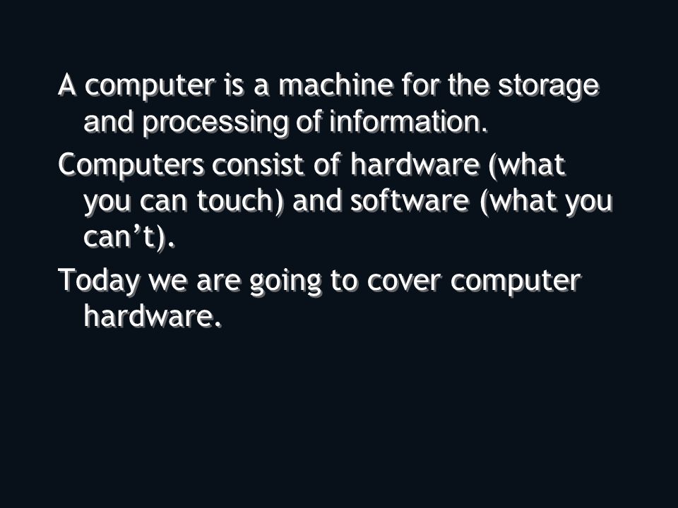 A computer is a machine f or the storage and processing of information.