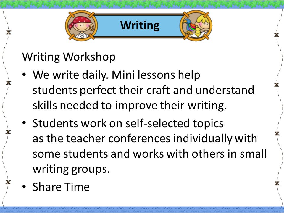 Writing Writing Workshop We write daily.