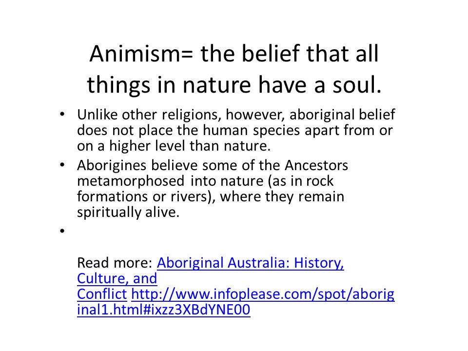 Animism= the belief that all things in nature have a soul.