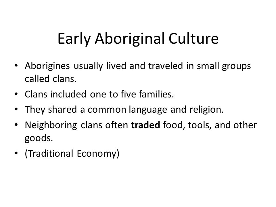 Early Aboriginal Culture Aborigines usually lived and traveled in small groups called clans.