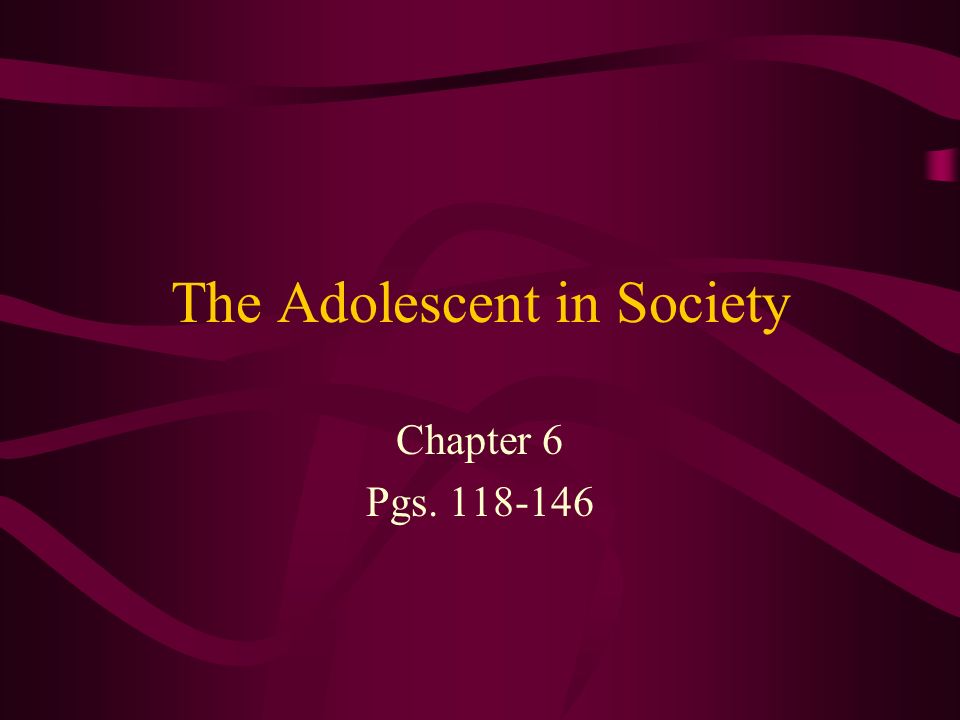 The Adolescent in Society Chapter 6 Pgs