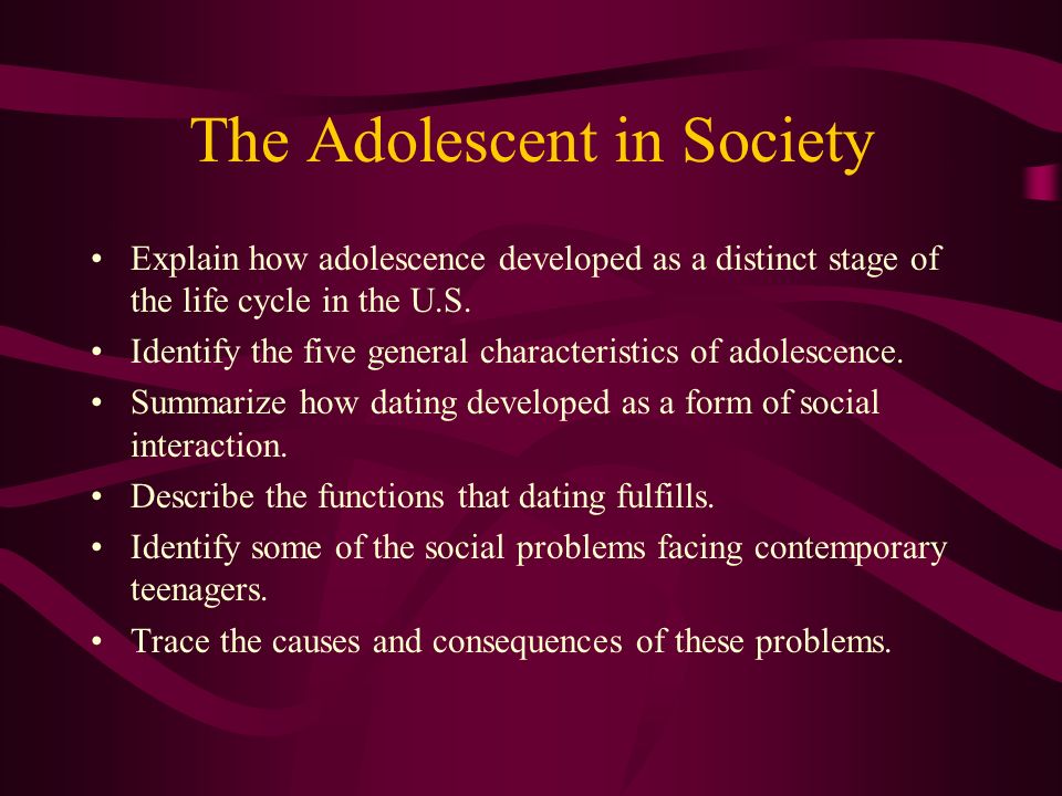 The Adolescent in Society Explain how adolescence developed as a distinct stage of the life cycle in the U.S.