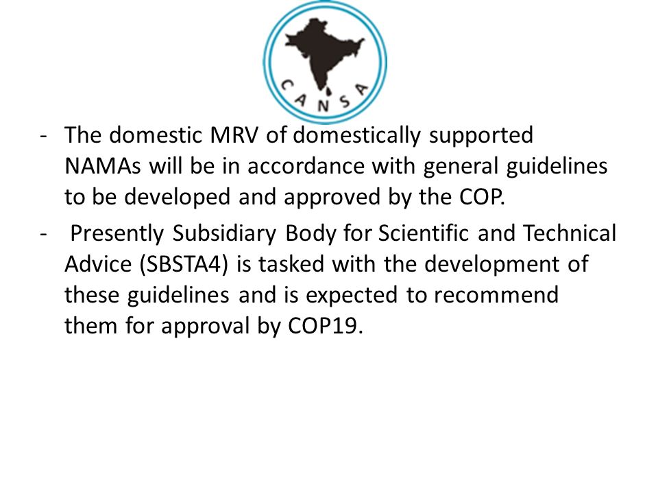 -The domestic MRV of domestically supported NAMAs will be in accordance with general guidelines to be developed and approved by the COP.