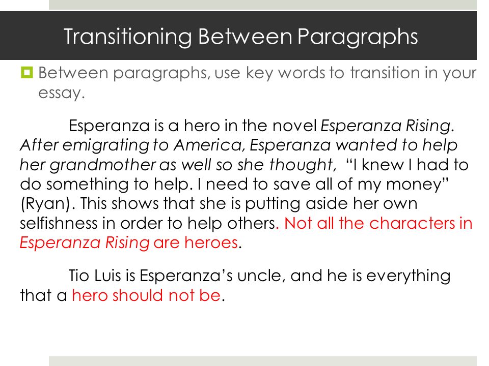Transitioning Between Paragraphs  Between paragraphs, use key words to transition in your essay.