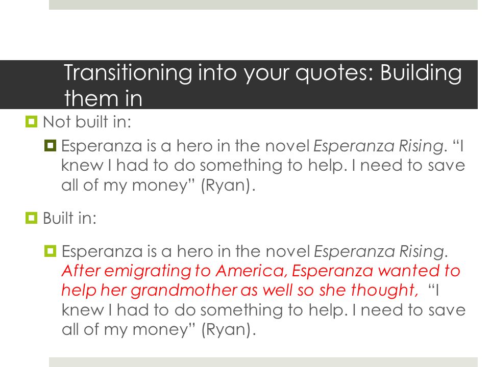 Transitioning into your quotes: Building them in  Not built in:  Esperanza is a hero in the novel Esperanza Rising.