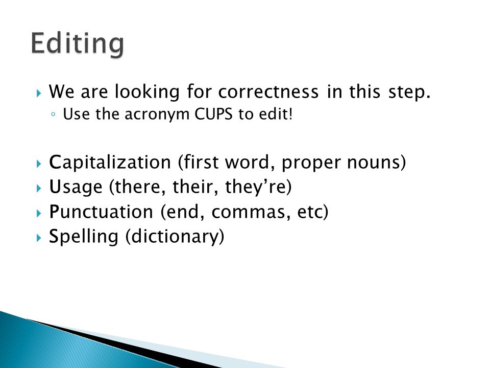  We are looking for correctness in this step. ◦ Use the acronym CUPS to edit.