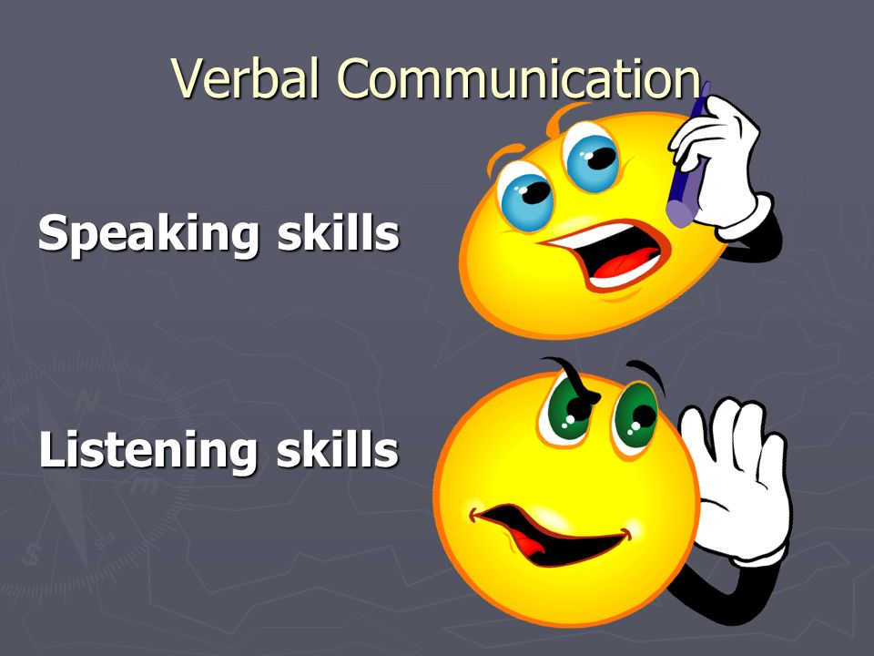 Verbal Communication Speaking skills Listening skills