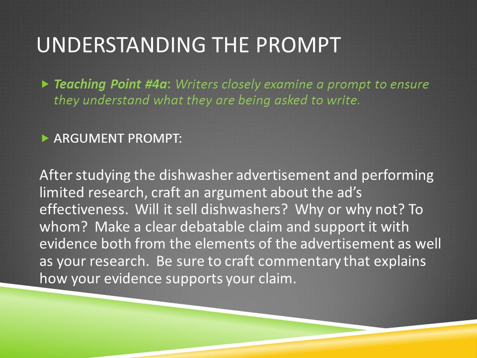 UNDERSTANDING THE PROMPT  Teaching Point #4a: Writers closely examine a prompt to ensure they understand what they are being asked to write.