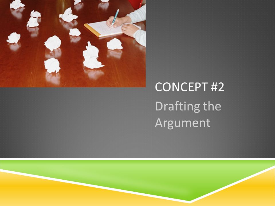 CONCEPT #2 Drafting the Argument