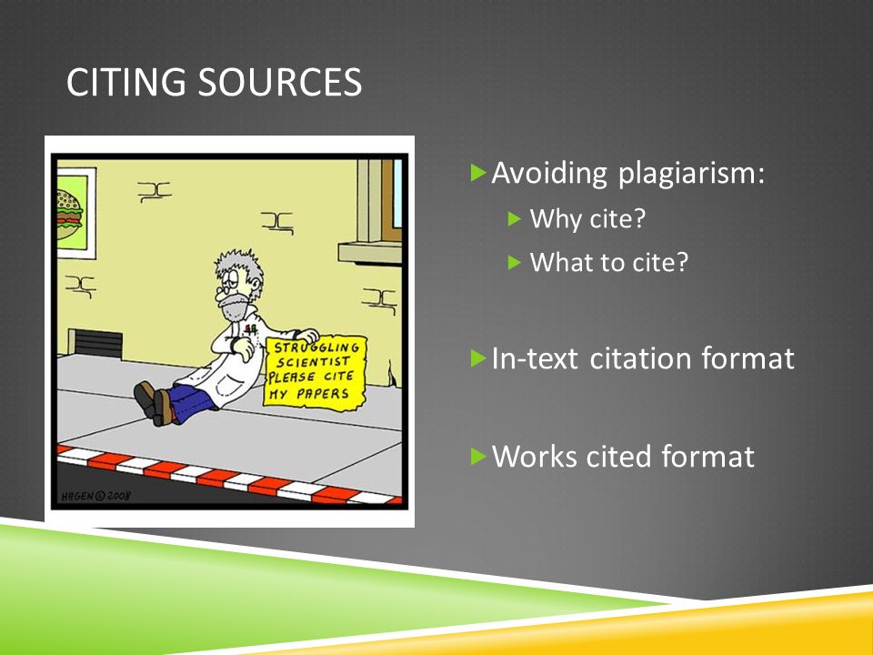 CITING SOURCES  Avoiding plagiarism:  Why cite.  What to cite.