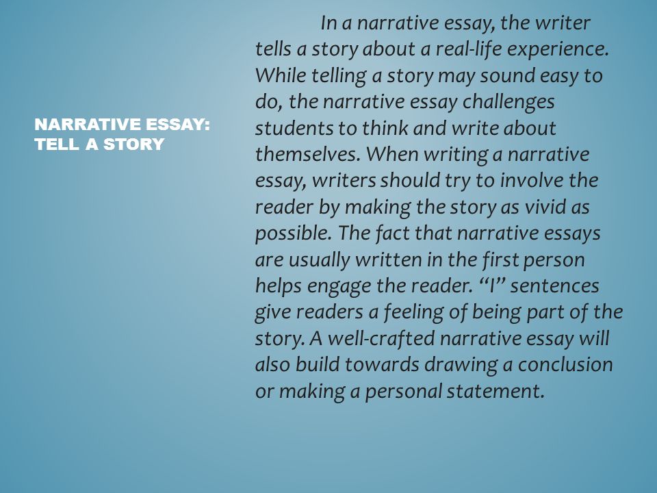 In a narrative essay, the writer tells a story about a real-life experience.