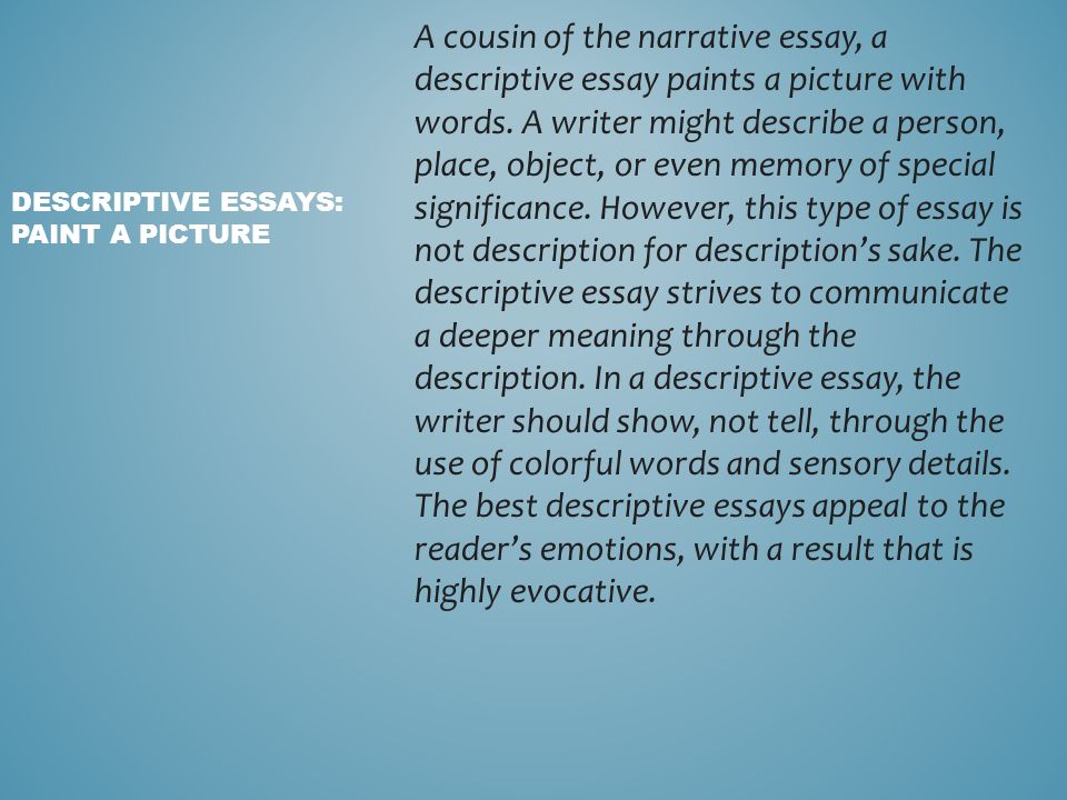 A cousin of the narrative essay, a descriptive essay paints a picture with words.