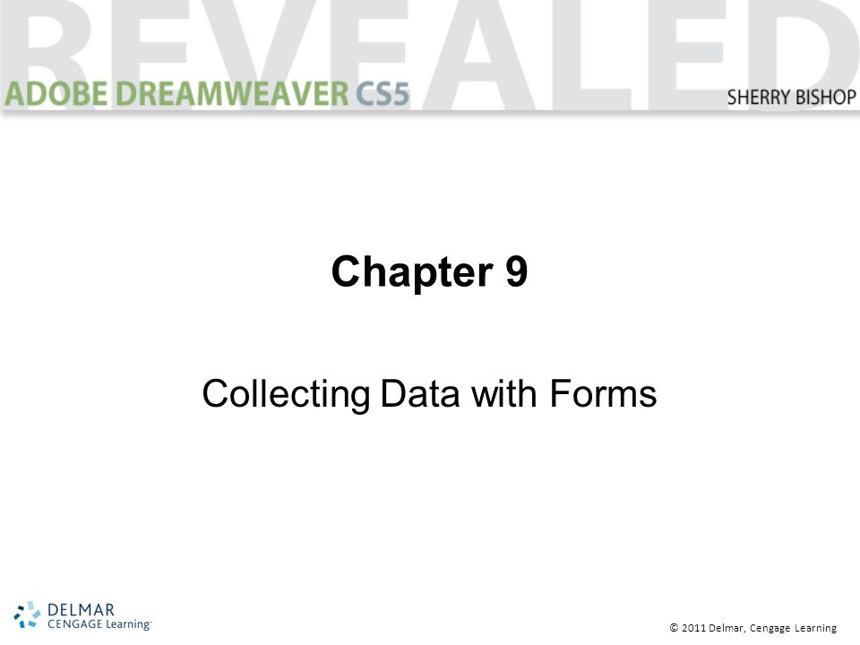 © 2011 Delmar, Cengage Learning Chapter 9 Collecting Data with Forms