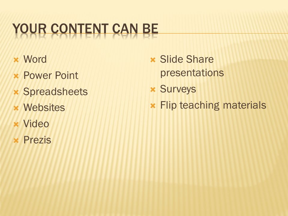  Word  Power Point  Spreadsheets  Websites  Video  Prezis  Slide Share presentations  Surveys  Flip teaching materials