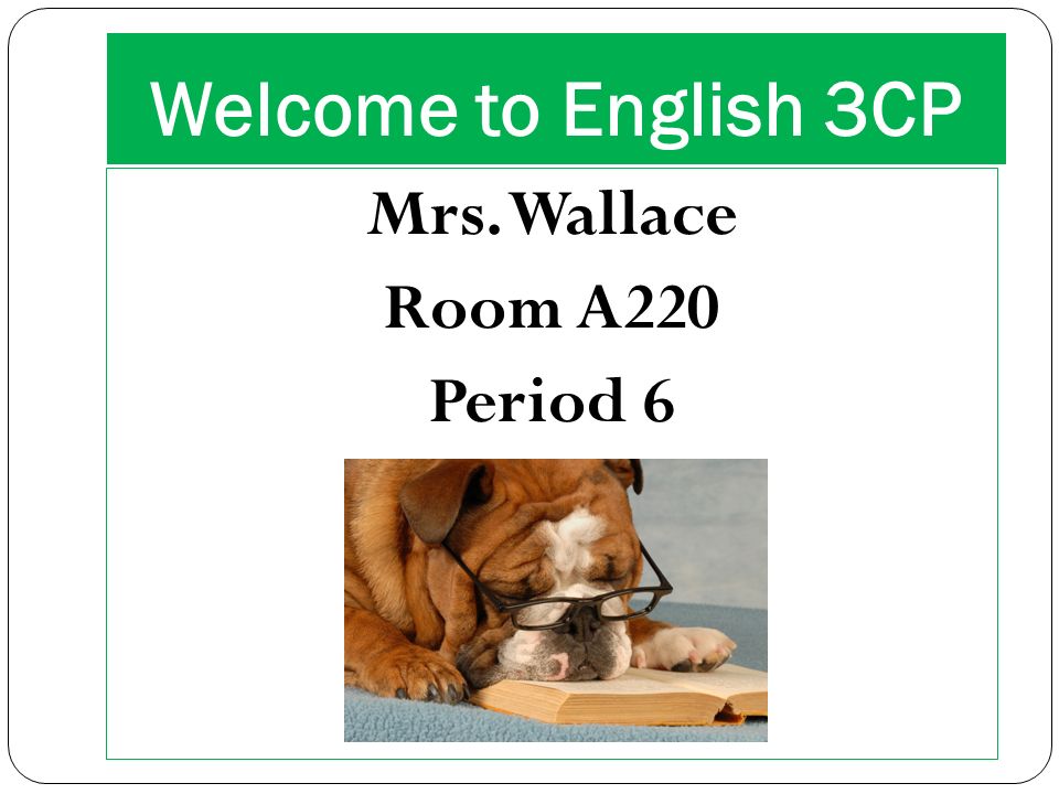 Welcome to English 3CP Mrs. Wallace Room A220 Period 6