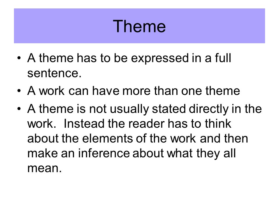 Theme A theme has to be expressed in a full sentence.