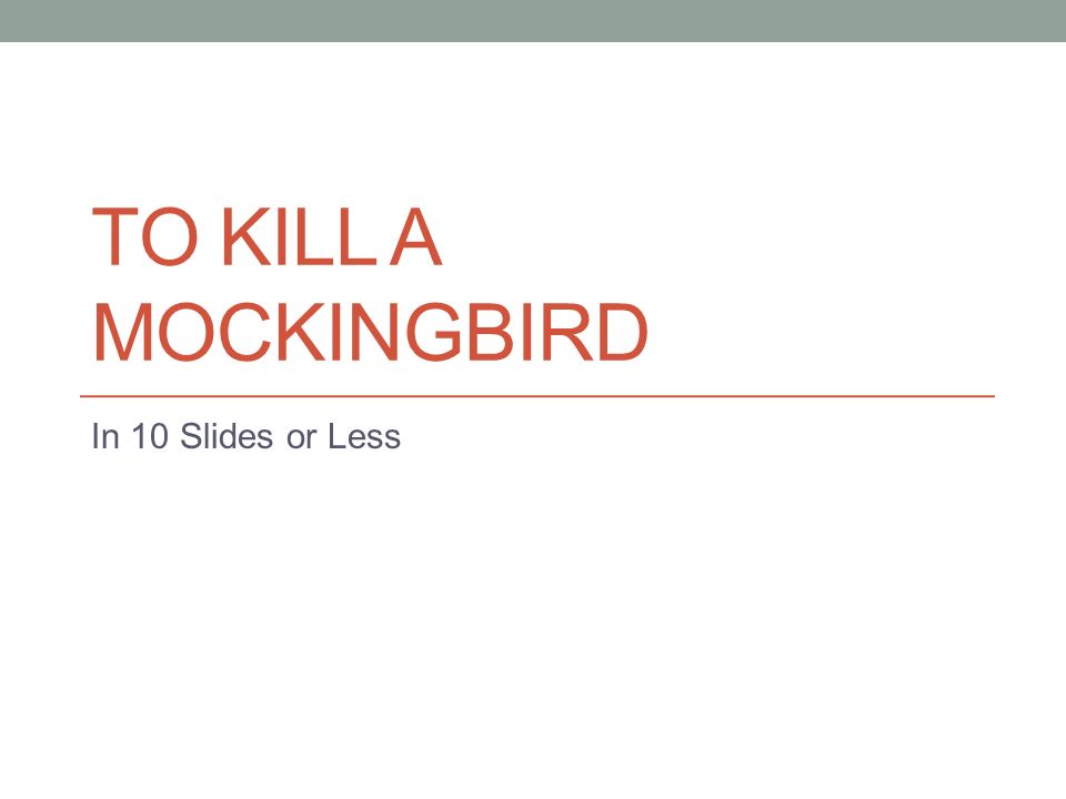 TO KILL A MOCKINGBIRD In 10 Slides or Less