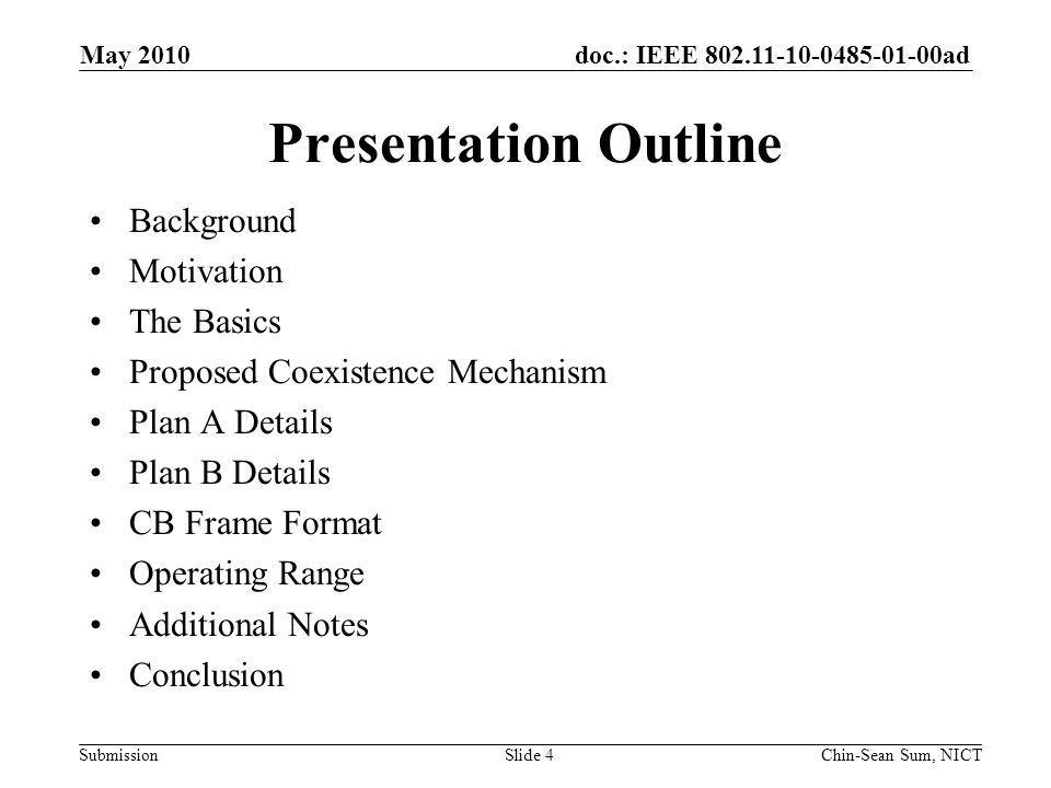doc.: IEEE ad Submission Presentation Outline Background Motivation The Basics Proposed Coexistence Mechanism Plan A Details Plan B Details CB Frame Format Operating Range Additional Notes Conclusion May 2010 Chin-Sean Sum, NICTSlide 4