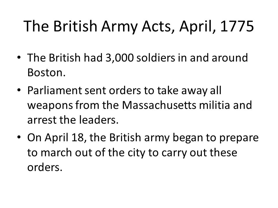 The British Army Acts, April, 1775 The British had 3,000 soldiers in and around Boston.