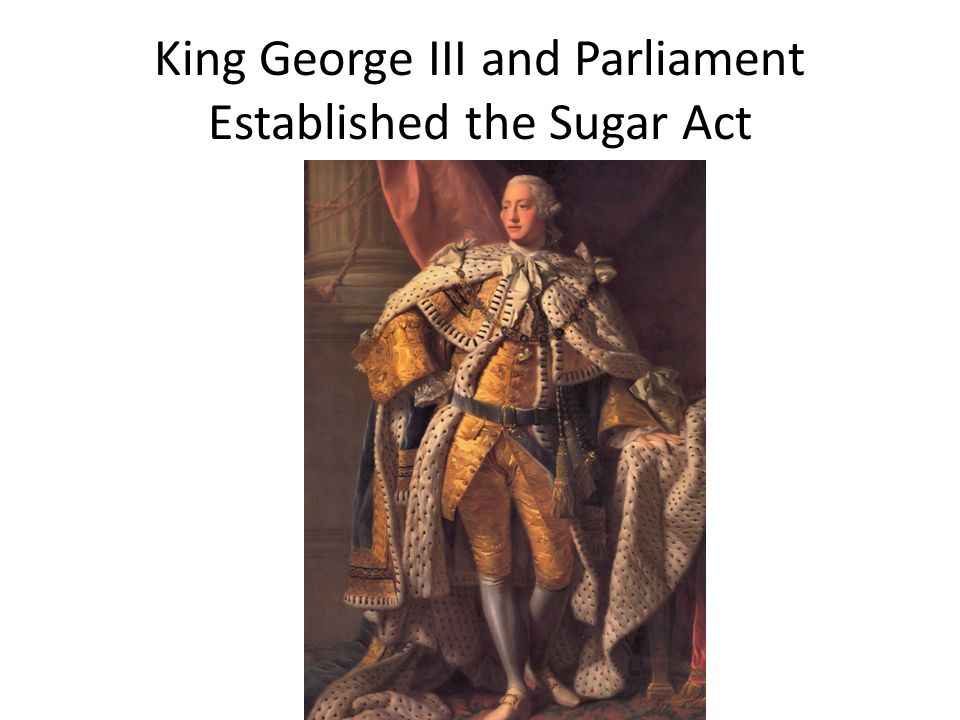 King George III and Parliament Established the Sugar Act