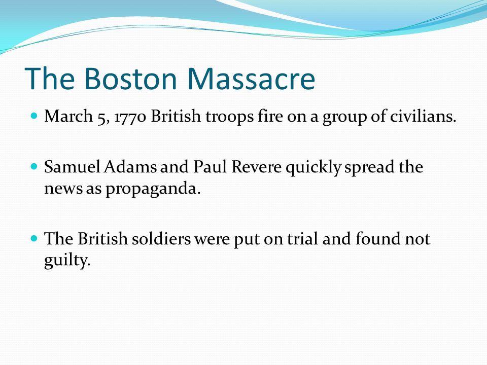 The Boston Massacre March 5, 1770 British troops fire on a group of civilians.