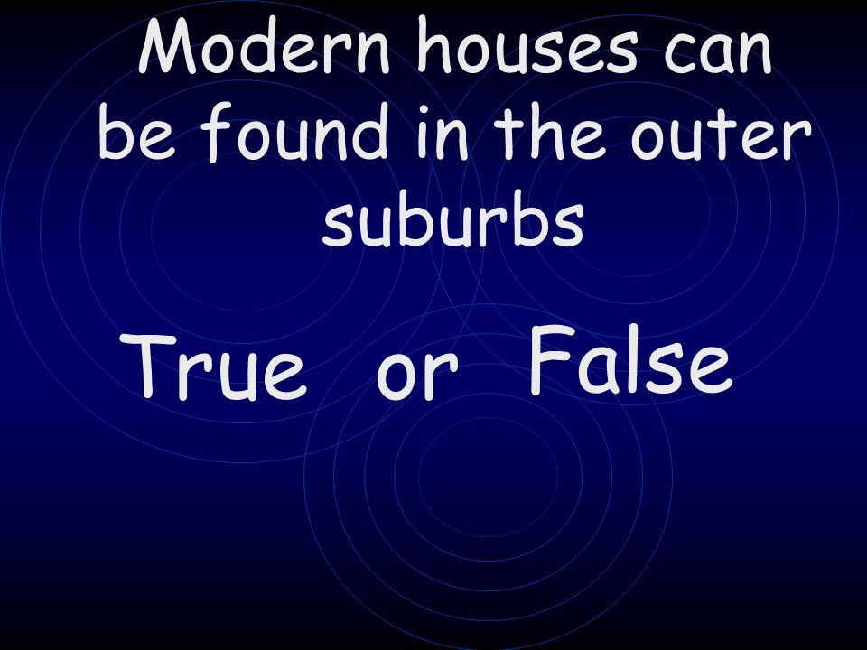 True or False Modern houses can be found in the outer suburbs