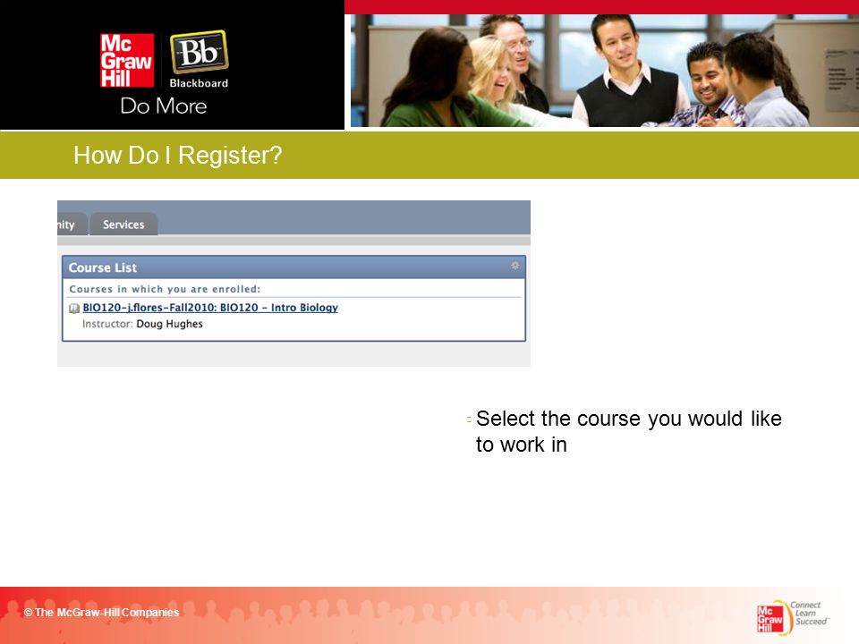 Select the course you would like to work in © The McGraw-Hill Companies How Do I Register