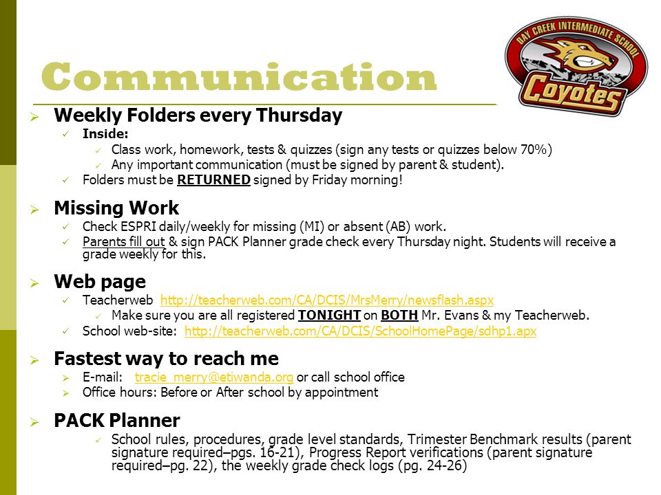 Communication  Weekly Folders every Thursday Inside: Class work, homework, tests & quizzes (sign any tests or quizzes below 70%) Any important communication (must be signed by parent & student).