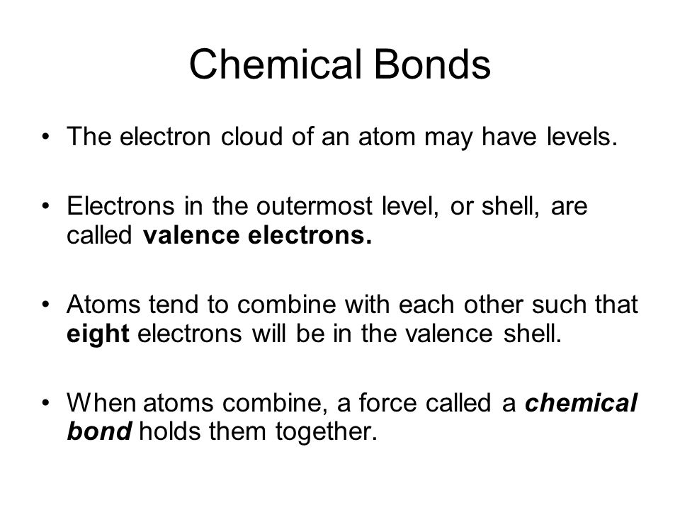 Chemical Bonds The electron cloud of an atom may have levels.