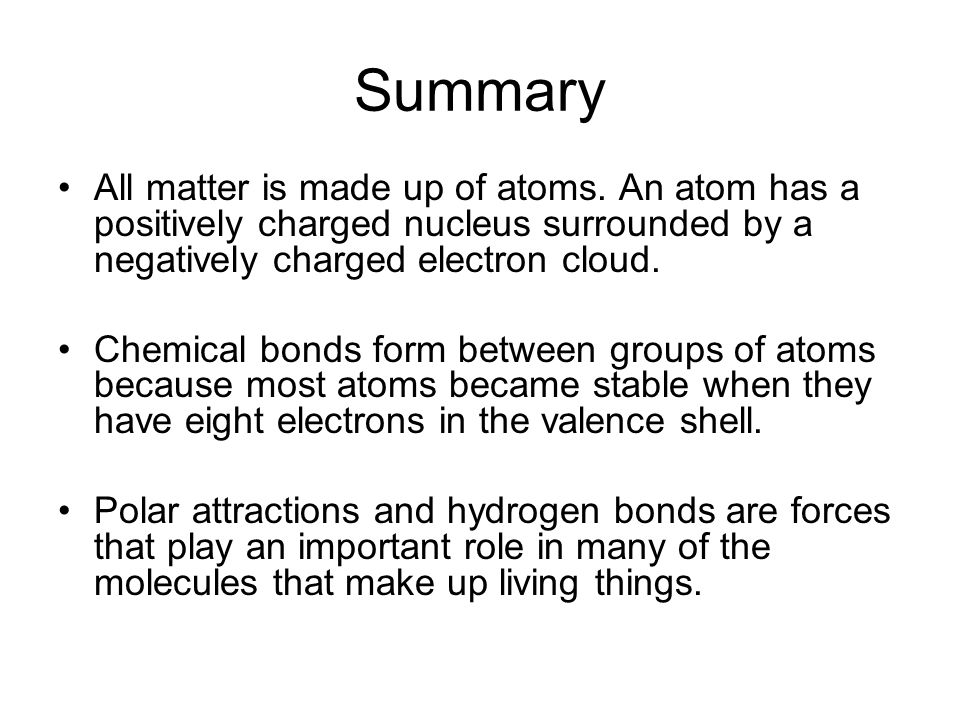 Summary All matter is made up of atoms.