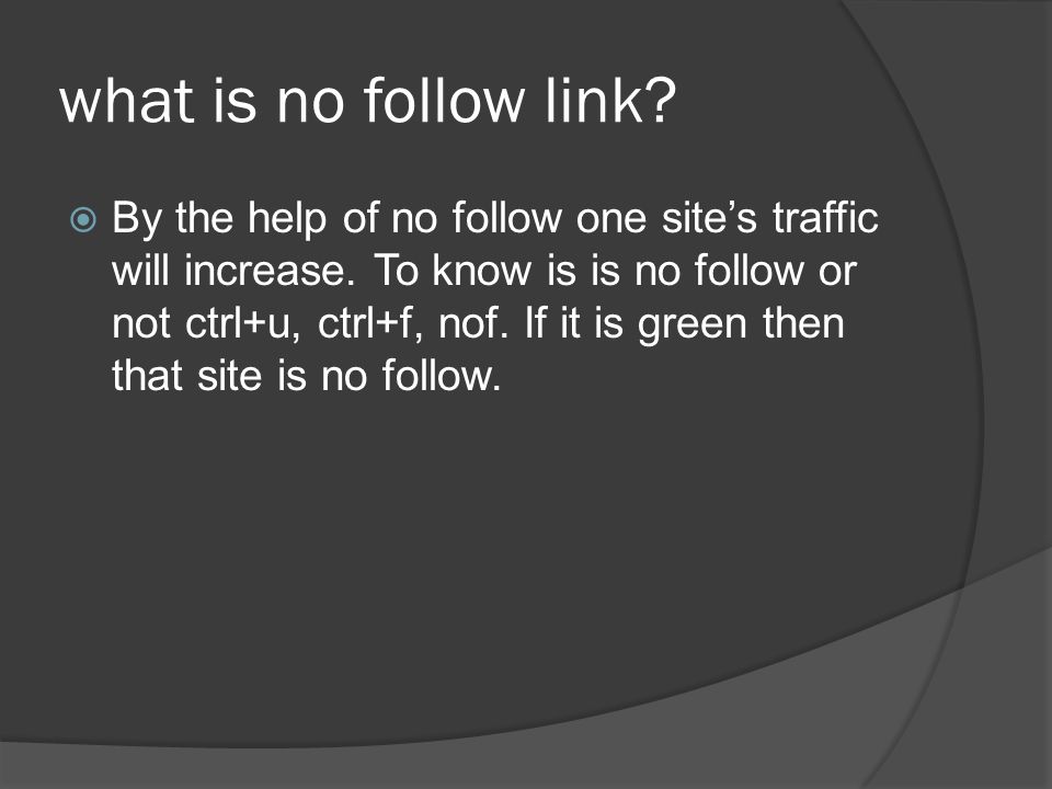 what is no follow link.  By the help of no follow one site’s traffic will increase.