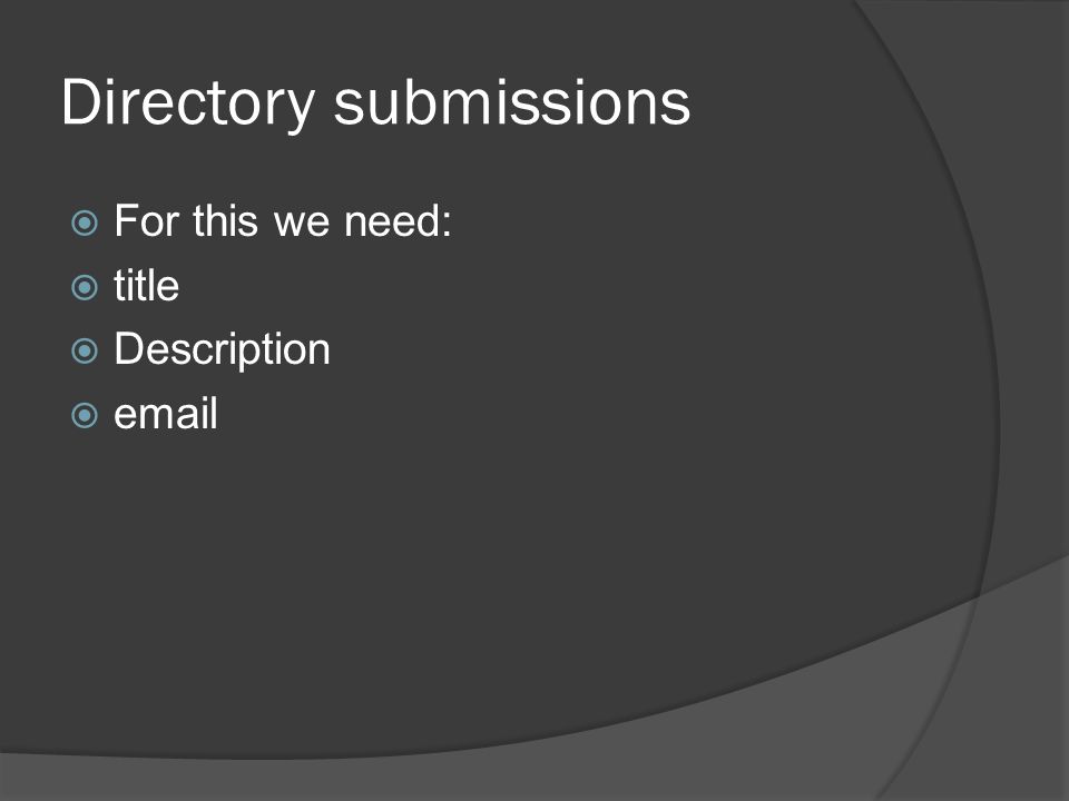 Directory submissions  For this we need:  title  Description 